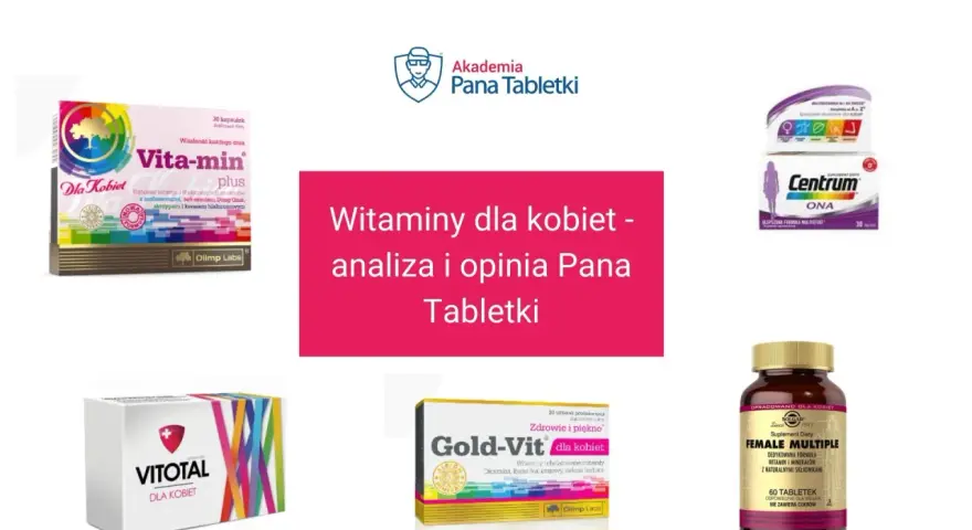 Najlepsze witaminy dla kobiet: Vita-min, Centrum Ona, Gold-Vit, Vitotal, Female Multiple. Analiza i opinia Pana Tabletki.